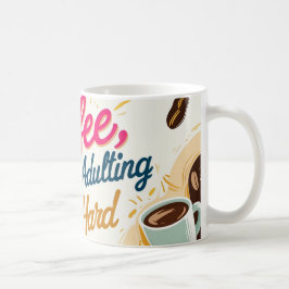 Koffie, want volwassen zijn is moeilijk. koffiemok