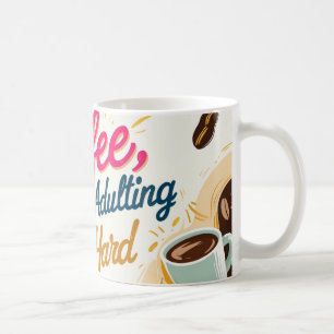 Koffie, want volwassen zijn is moeilijk. koffiemok