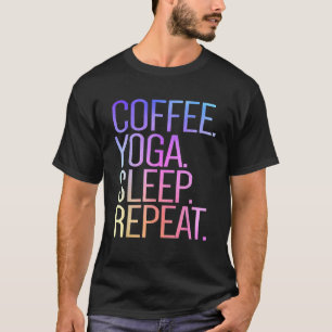 Koffie Yoga Slaap Herhaal Koffie Yoga T-shirt