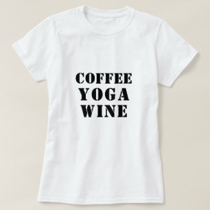 Koffie Yoga Wijn Shirt - Grappig Gezegde T-shirt