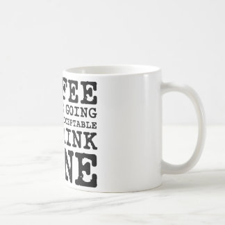 Koffie zorgt ervoor dat ik tot wijn ga koffiemok
