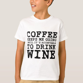 Koffie zorgt ervoor dat ik tot wijn ga t-shirt