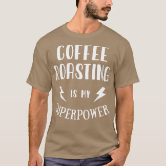 Koffiebranden is Mijn Superpower Sarcastic T-shirt