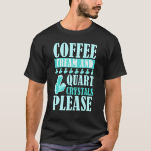Koffiecrème en quart-kristallen alstublieft, geolo t-shirt