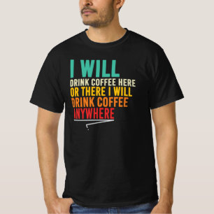 Koffiedrinker Ik Drink Koffie Overal Quote T-shirt