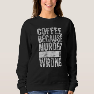 Koffiekoffie omdat moord verkeerd is trui