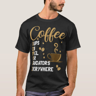 Koffiekoppen voor brandstof voor onderwijsgevenden t-shirt