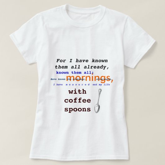 Koffiespoelen! T.S. Eliot public domain Prufrock T-shirt (Design voorkant)