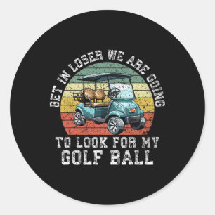 Kom binnen, loser, we gaan mijn golfbal zoeken ronde sticker