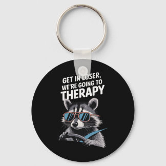 Kom binnen, loser, we gaan naar therapie sleutelhanger