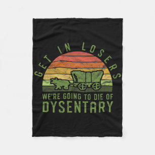 Kom binnen, verliezers, we gaan sterven aan dysent fleece deken