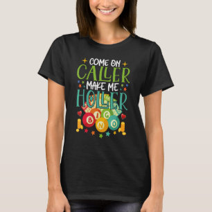 Kom Caller Maak Mee Schreeuwen Bingo Speler Quote T-shirt