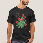 Kom een beetje dichterbij carnivoren Planten T-shirt (Voorkant)
