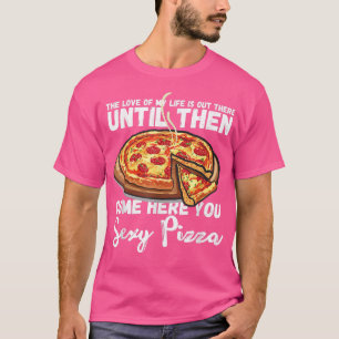 Kom hier, Sey Pizza grappig, ik hou van Pizza Pizz T-shirt