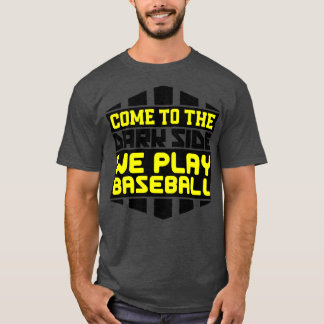 Kom naar de donkere kant waar we honkbal spelen t-shirt