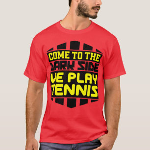 Kom naar de duistere kant waar we tennissen t-shirt