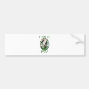 Kom naar Papa Bumpersticker