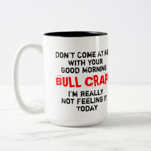 Kom niet mee met je goedemorgen bull Crap Tweekleurige Koffiemok