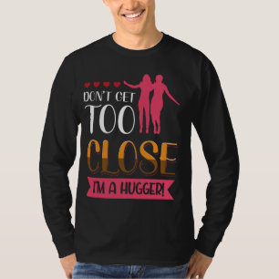 Kom niet te dichtbij, ik ben een hugger gewaagde u t-shirt