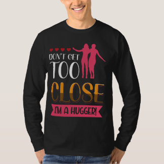 Kom niet te dichtbij, ik ben een hugger gewaagde u t-shirt