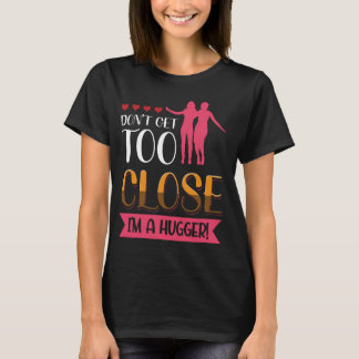 Kom niet te dichtbij, ik ben een hugger gewaagde u t-shirt