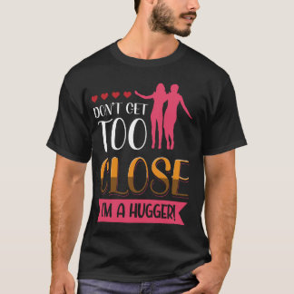 Kom niet te dichtbij, ik ben een hugger gewaagde u t-shirt