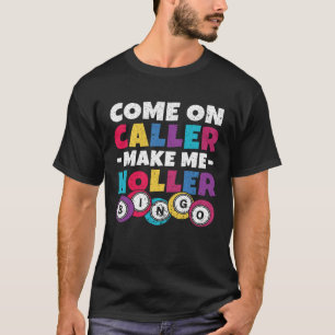 Kom op, beller, laat me schreeuwen vrouwen mannen  t-shirt