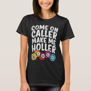 Kom op Bezoeker maak me Holler Bingo Funny Player T-shirt