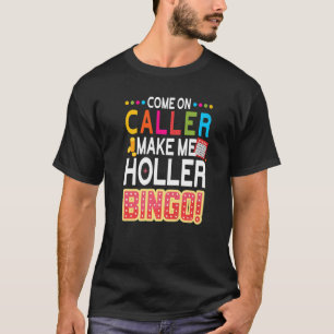 Kom op Bezoeker maak me Holler Bingo Lucky Bingo P T-shirt