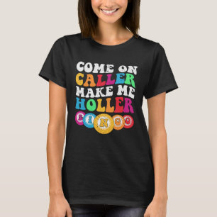 Kom op Caller Make Me Holler Vrouwen Mannen Bingo  T-shirt