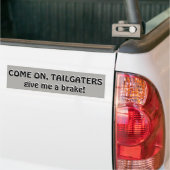 Kom op, Tailgaters, geef me een rem Bumpersticker (Op Truck)