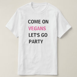 Kom op vegans, laten we gaan feesten. t-shirt