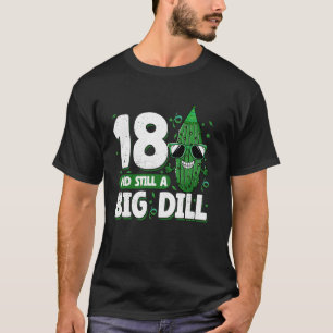 Komkommer 18 en nog steeds een Big Dill Pickle 18e T-shirt
