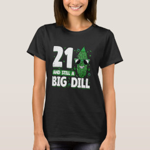 Komkommer 21 en nog steeds een Big Dill Pickle 21e T-shirt