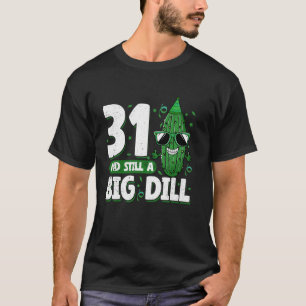 Komkommer 31 en nog steeds een Big Dill Pickle 31e T-shirt