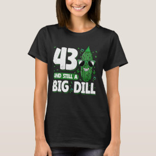 Komkommer 43 en nog steeds een Big Dill Pickle 43e T-shirt