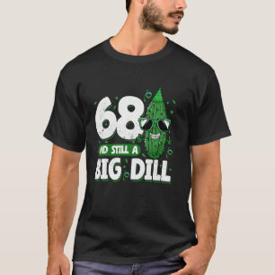 Komkommer 68 en nog steeds een Big Dill Pickle 68e T-shirt