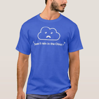Komt het in de wolk terechtEr is geen wolkenwolk T-shirt