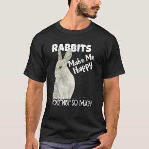 Konijnen maken me gelukkig, jij niet zozeer Konijn T-shirt