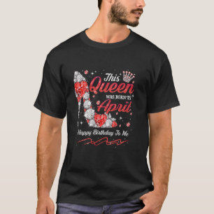 Koningin Is Geboren In April Gefeliciteerd Koningi T-shirt