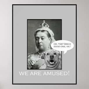 Koningin Victoria zegt: "We zijn amusant!" Poster