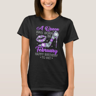koningin werd geboren in februari Happy Birthday D T-shirt