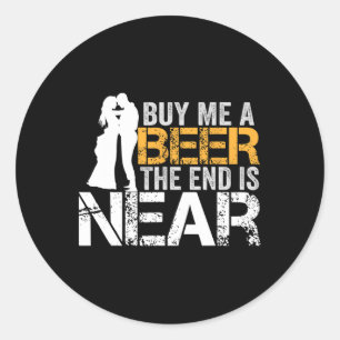 Koop een biertje voor me Het einde is nabij vrijge Ronde Sticker