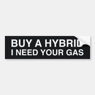 Koop een Hybride, Ik heb je Benzine Nodig Bumpersticker