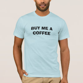 Koop een kopje koffie voor me t-shirt