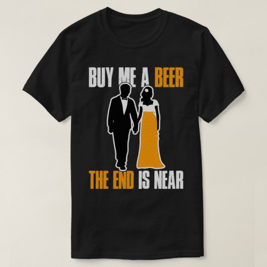 Koop me een bier. Het eind is nabij de sluier T-shirt (Design voorkant)