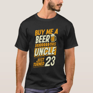 Koop me een biertje Deze oom is net 23 jaar geword T-shirt