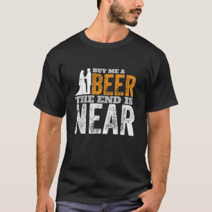 Koop me een biertje en het einde is bijna grappig t-shirt