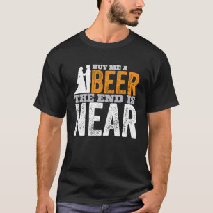 Koop me een biertje. Het einde is bijna een gehuwd T-shirt