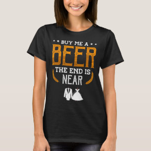 Koop me een biertje, het einde is dichtbij een gro t-shirt